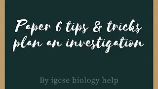 IGCSE Biology Paper 6 Tips & Tricks - Planning an investigation full explanation