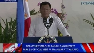 Departure speech ni Pangulong Duterte para sa official visit sa Myanmar at Thailand