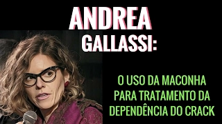 ANDREA GALLASSI | O uso da maconha para tratamento da dependência do crack