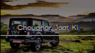 Choudhar Jaat Ki  | (Slowed + Reverb + Lyrics) | Sunny Deol Si Body Re | Raju Punjabi