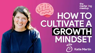 Growth Mindsets and How to Cultivate One