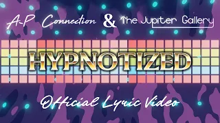 A-P Connection & The Jupiter Gallery - Hypnotized (Lyric Video)