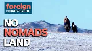 No Nomads Land: Climate Change Forcing Mongolia's Nomads from the Steppes | Foreign Correspondent