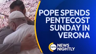 Pope Francis Spends Pentecost Sunday in Verona | EWTN News Nightly