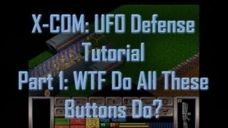 X-COM Tutorial Part 1: WTF Do All These Buttons Do?