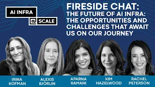 FIRESIDE CHAT: The Future of AI Infra: The Opportunities and Challenges That Await Us On Our Journey