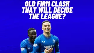 Old firm clash that will decide the league?