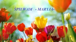 ŚPIEWAM - MARYJA -