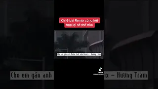 khi 6 bài remix kết hợp lại sẽ ntn? nguồn: dangminh3101