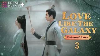 【SPECIAL】EP03 Untamed Love | Love Like the Galaxy | Zhao Lusi, Leo Wu | FRESH DRAMA+