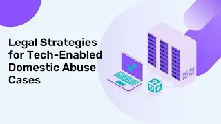 Legal Strategies for Tech-Enabled Domestic Abuse Cases