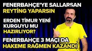 Hakeme Rağmen 3'te 3, Fenerbahçe'ye Sallamak Reyting Yapar, Erden Timur Nerede? | Fenerbahçe Gündemi