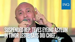 Suspended Rep. Teves eyeing asylum in Timor Leste, says DOJ chief | #INQToday