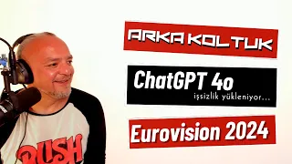 Arka Koltuk - Yeni Mecra, ChatGPT 4o, Euruovision 2024