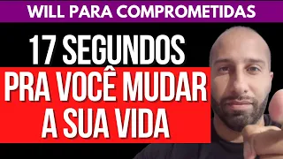 17 SEGUNDOS É O QUE VOCÊ PRECISA PRA MUDAR A SUA VIDA | Will Nascimentto