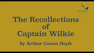 Recollections of Captain Wilkie by Arthur Conan Doyle (1895) Read by Greg Wagland.