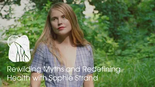 Rewilding Myths and Redefining Health with Sophie Strand