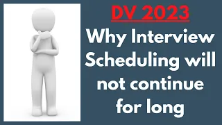 DV 2023: Why Scheduling of Interviews will not go for long