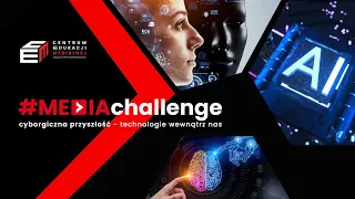 Webinar #MEDIAchallenge: cyborgiczna przyszłość - technologie cyfrowe wewnątrz nas