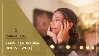 Kann man Trauma heilen? (Wdh.) // Podcast #289