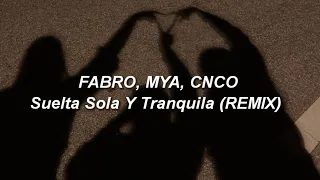 FABRO, MYA, CNCO - Suelta, Sola Y Tranquila REMIX 🔥|| LETRA