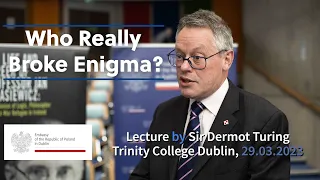 Who really broke Enigma? - lecture by Sir Dermot Turing in Dublin