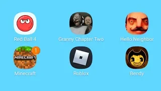 Red Ball 4,Granny Chapter two,Hello Neighbor,Minecraft,Roblox,Bendy