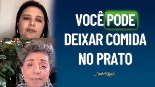 Você pode deixar comida no prato.  Páre de comer quando acabar a fome. Polllyanna Esteves