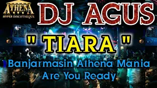 DJ AGUS - TIARA || Banjarmasin Athena Mania Are You Ready