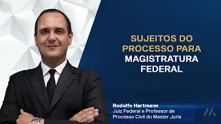 SUJEITOS DO PROCESSO PARA MAGISTRATURA FEDERAL | MASTER JURIS