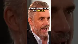 Treat Yourself Like You Matter | Jordan Peterson