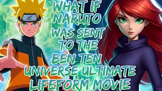 What if Naruto was Sent to the Ben Ten Universe Ultimate Lifeform ?Movie 1
