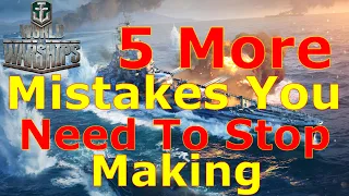 World of Warships- 5 MORE Mistakes You Need To Stop Making