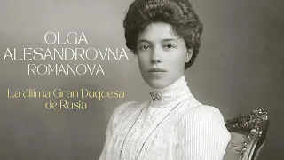 Olga Alesandrovna Romanova. La última Gran Duquesa de Rusia