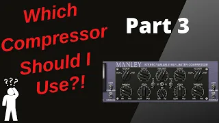 Which Compressor Do You Use?! | Pt. 3: Vari Mu