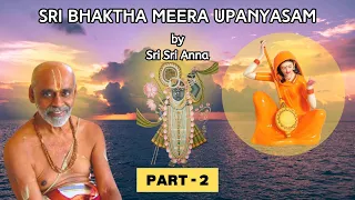 SRI BHAKTHA MEERA UPANYASAM |BY SRI SRI ANNA | PART - 2
