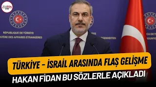 Türkiye - İsrail arasında flaş gelişme: Hakan Fidan bu sözlerle açıkladı