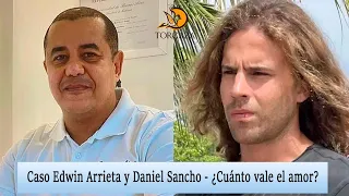 Caso Edwin Arrieta y Daniel Sancho - ¿Cuánto vale el amor?