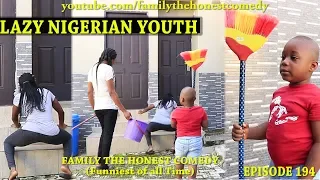 FUNNY VIDEO (LAZY NIGERIAN YOUTH) (Family The Honest Comedy) (Episode 194)