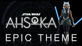 Ahsoka Theme & Force Theme | EPIC VERSION