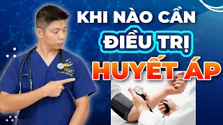 Huyết Áp Cao Bao Nhiêu Thì Chúng Ta Cần Điều Trị Bệnh Huyết Áp | Dr Ngọc