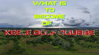 Keele Golf Course - Silverdale - Newcastle under Lyme - To be bulldozed and destroyed?