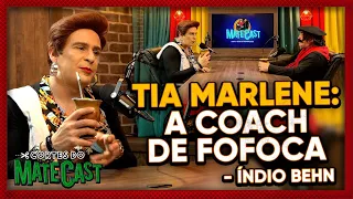 TIA MARLENE: A COACH DE FOFOCA - MATECAST - ÍNDIO BEHN