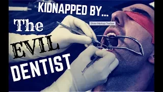 Kidnapped by The Evil Dentist - Every Patient's Nightmare