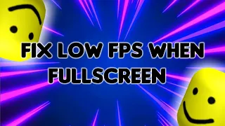 How to fix FPS Drop When Fullscreen (Roblox and Any Other Game)