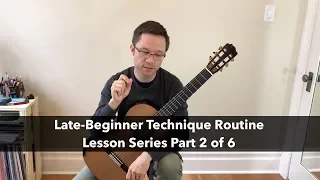 Lesson: Late-Beginner Technique Routine for Classical Guitar (2 of 6 Part Series)