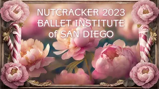 The Nutcracker 2023. Full. Ballet Institute of San Diego