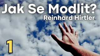 Jak Se Modlit? (1. část) | Reinhard Hirtler