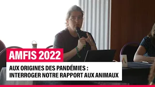 Aux origines des pandémies : interroger notre rapport aux animaux - #AMFIS2022