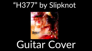 “H377” by Slipknot (Guitar Cover)